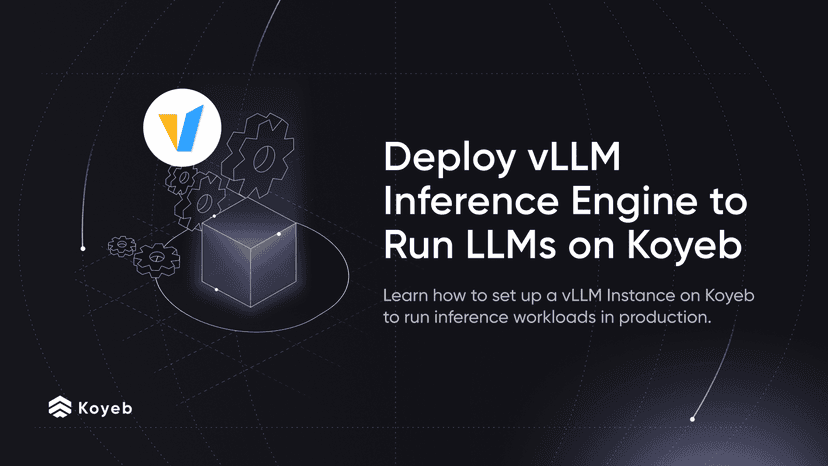 Deploy the vLLM Inference Engine to Run Large Language Models (LLM) on Koyeb
